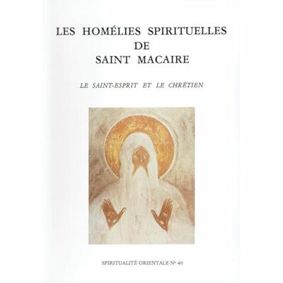 Deseille, Placide Les Homélies spirituelles de Saint Macaire Le Saint Esprit et le chrétien - Publicité Deseille, Placide Les Homélies spirituelles de Saint Macaire Le Saint Esprit et le chrétien - Publicité