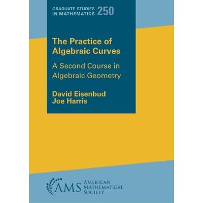 Eisenbud, David The Practice of Algebraic Curves: A Second Course in Algebraic Geometry - Publicité Eisenbud, David The Practice of Algebraic Curves: A Second Course in Algebraic Geometry - Publicité