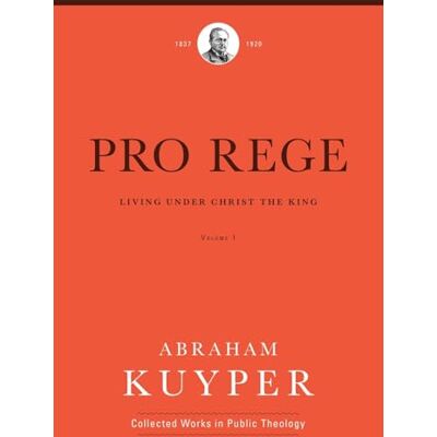 Kuyper, Abraham Pro Rege: Living Under Christ's the Kingship: The Exalted Nature of Christ's Kingship (1) - Publicité Kuyper, Abraham Pro Rege: Living Under Christ's the Kingship: The Exalted Nature of Christ's Kingship (1) - Publicité
