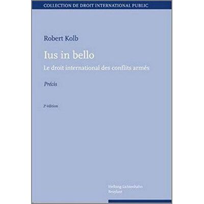 Kolb, Robert Ius in bello. Le droit international des conflits - Publicité Kolb, Robert Ius in bello. Le droit international des conflits - Publicité