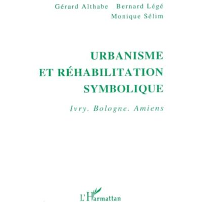 Selim, Monique Urbanisme et réhabilitation symbolique: Ivry, Bologne, Amiens - Publicité Selim, Monique Urbanisme et réhabilitation symbolique: Ivry, Bologne, Amiens - Publicité
