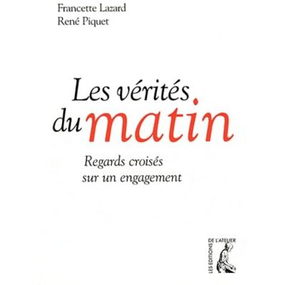 René Piquet Les vérités du matin. Regards croisés sur un engagement - Publicité René Piquet Les vérités du matin. Regards croisés sur un engagement - Publicité