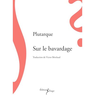 Plutarque Sur le bavardage - Publicité Plutarque Sur le bavardage - Publicité