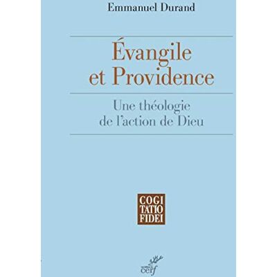 Durand, Emmanuel Evangile et providence : Une théologie de l'action de Dieu - Publicité Durand, Emmanuel Evangile et providence : Une théologie de l'action de Dieu - Publicité
