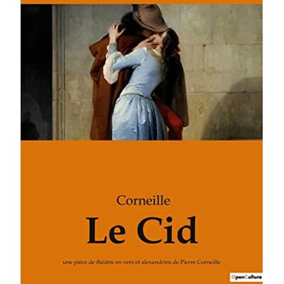 Le Cid: une pièce de théâtre en vers et alexandrins de Pierre Corneille - Publicité Le Cid: une pièce de théâtre en vers et alexandrins de Pierre Corneille - Publicité