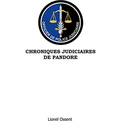 Ossent, Lionel Chroniques Judiciaires de Pandore - Publicité Ossent, Lionel Chroniques Judiciaires de Pandore - Publicité