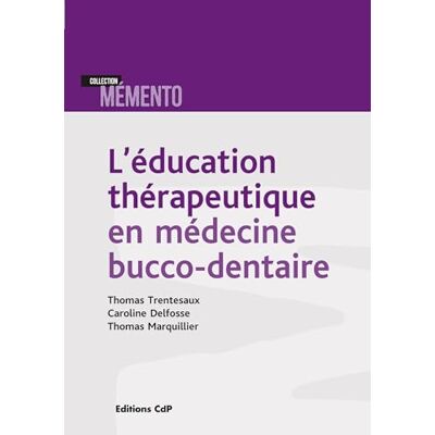Trentesaux, Thomas L'éducation thérapeutique en médecine bucco-dentaire - Publicité Trentesaux, Thomas L'éducation thérapeutique en médecine bucco-dentaire - Publicité