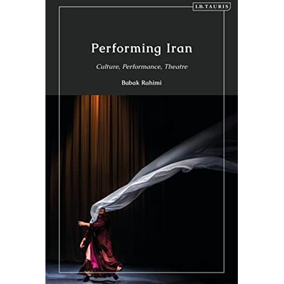 Performing Iran: Culture, Performance, Theatre - Publicité Performing Iran: Culture, Performance, Theatre - Publicité