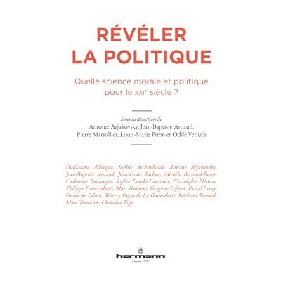Révéler la politique: Quelle science morale et politique pour le XXIe siècle ? Pour quel enseignement ? - Publicité Révéler la politique: Quelle science morale et politique pour le XXIe siècle ? Pour quel enseignement ? - Publicité
