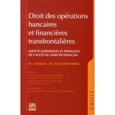 Wadie Sanbar Droit des opérations bancaires et financières transfrontalières : Aspects juridiques et pratiques de l'accès au marché français - Publicité Wadie Sanbar Droit des opérations bancaires et financières transfrontalières : Aspects juridiques et pratiques de l'accès au marché français - Publicité