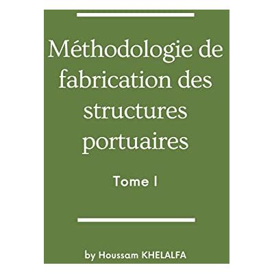 Khelalfa, Houssam Méthodologie de fabrication des structures portuaires (Tome I) - Publicité Khelalfa, Houssam Méthodologie de fabrication des structures portuaires (Tome I) - Publicité