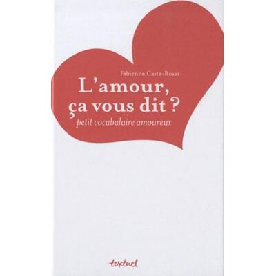 Casta-Rosaz, Fabienne L'amour, ça vous dit ?: Petit vocabulaire amoureux - Publicité Casta-Rosaz, Fabienne L'amour, ça vous dit ?: Petit vocabulaire amoureux - Publicité