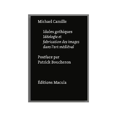 Camille, Michael Idoles gothiques: Idéologie et fabrication des images dans l'art médiéval - Publicité Camille, Michael Idoles gothiques: Idéologie et fabrication des images dans l'art médiéval - Publicité