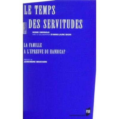 PUR TEMPS DES SERVITUDES. LA FAMILLE A L EPREUVE DU HANDICAP - Publicité PUR TEMPS DES SERVITUDES. LA FAMILLE A L EPREUVE DU HANDICAP - Publicité