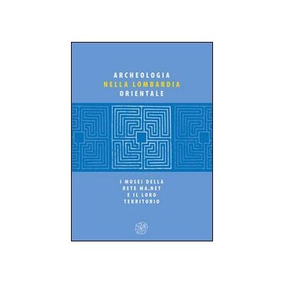 Archeologia nella Lombardia orientale. I musei della rete Ma net e il loro territorio - Publicité Archeologia nella Lombardia orientale. I musei della rete Ma net e il loro territorio - Publicité
