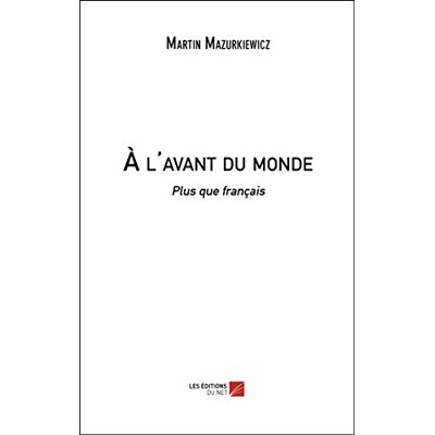 Martin Mazurkiewicz À l'avant du monde: Plus que français - Publicité Martin Mazurkiewicz À l'avant du monde: Plus que français - Publicité