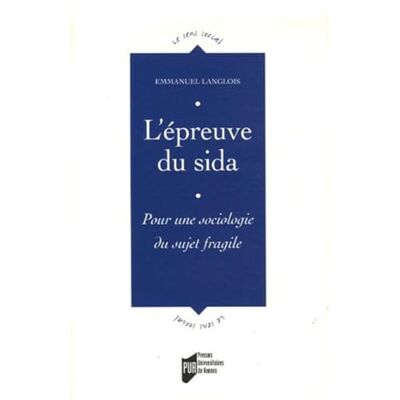 PUR EPREUVE DU SIDA. POUR UNE SOCIOLOGIE DU SUJET FRANGILE - Publicité PUR EPREUVE DU SIDA. POUR UNE SOCIOLOGIE DU SUJET FRANGILE - Publicité