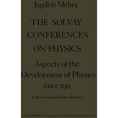Mehra, Jagdish The Solvay Conferences on Physics: Aspects of the Development of Physics Since 1911 - Publicité Mehra, Jagdish The Solvay Conferences on Physics: Aspects of the Development of Physics Since 1911 - Publicité