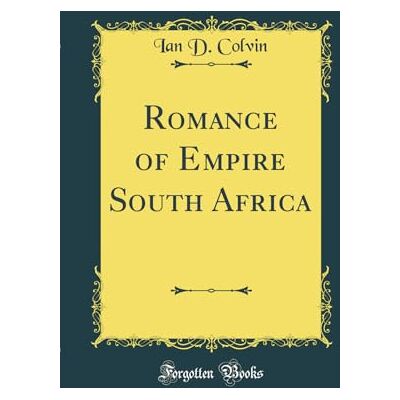 Colvin, Ian D. Romance of Empire South Africa (Classic Reprint) - Publicité Colvin, Ian D. Romance of Empire South Africa (Classic Reprint) - Publicité