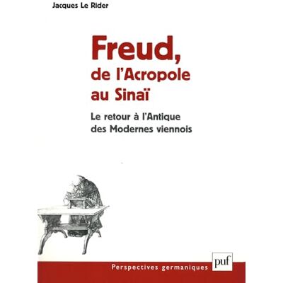 Le Rider Jacques Freud, de l'Acropole au Sinaï : Le retour à l'Antique des Modernes viennois - Publicité Le Rider Jacques Freud, de l'Acropole au Sinaï : Le retour à l'Antique des Modernes viennois - Publicité