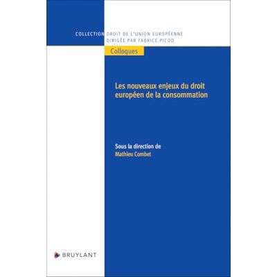 Combet, Mathieu Les nouveaux enjeux du droit européen de la consommation - Publicité Combet, Mathieu Les nouveaux enjeux du droit européen de la consommation - Publicité