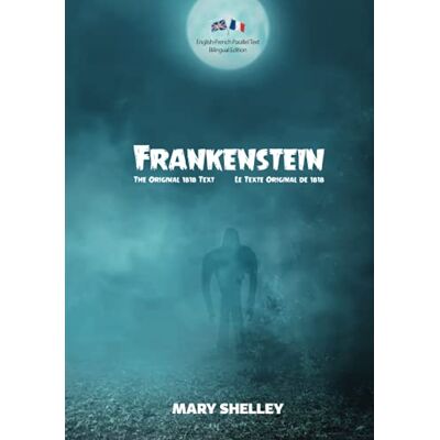 Shelley, Mary Frankenstein (The Original 1818 Text / Le Texte Original de 1818): English-French Parallel Text Bilingual Edition / Texte Parallèle Anglais-Français Édition Bilingue - Publicité Shelley, Mary Frankenstein (The Original 1818 Text / Le Texte Original de 1818): English-French Parallel Text Bilingual Edition / Texte Parallèle Anglais-Français Édition Bilingue - Publicité