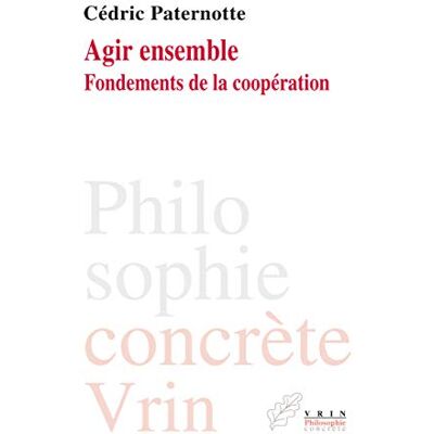 Paternotte, Cédric Agir ensemble: Fondements de la coopération - Publicité Paternotte, Cédric Agir ensemble: Fondements de la coopération - Publicité