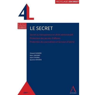 COLLECTIF LE SECRET: SECRET OU TRANSPARENCE EN DROIT ADMINISTRATIF / PROTECTION DES SECRETS D'AFFAIRE - Publicité COLLECTIF LE SECRET: SECRET OU TRANSPARENCE EN DROIT ADMINISTRATIF / PROTECTION DES SECRETS D'AFFAIRE - Publicité