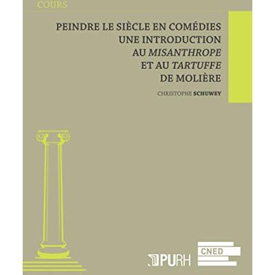 Schuwey, Christophe Peindre le siècle en comédies : Une introduction au Misanthrope et au Tartuffe de Molière - Publicité Schuwey, Christophe Peindre le siècle en comédies : Une introduction au Misanthrope et au Tartuffe de Molière - Publicité