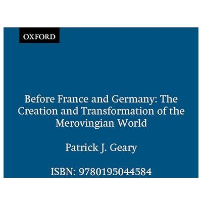 Geary Before France and Germany: The Creation and Transformation of the Merovingian World - Publicité Geary Before France and Germany: The Creation and Transformation of the Merovingian World - Publicité