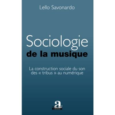 Savonardo, Lello Sociologie de la musique: La construction sociale du son des tribus" au numérique - Publicité Savonardo, Lello Sociologie de la musique: La construction sociale du son des tribus" au numérique - Publicité