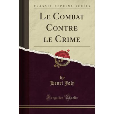 Joly, Henri Le Combat Contre le Crime (Classic Reprint) - Publicité Joly, Henri Le Combat Contre le Crime (Classic Reprint) - Publicité