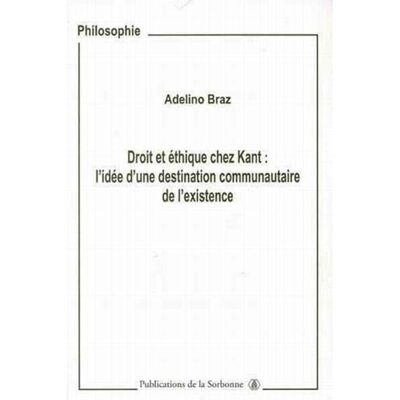 Braz, Adelino Droit et éthique chez Kant: L'idée d'une destination communautaire de l'existence - Publicité Braz, Adelino Droit et éthique chez Kant: L'idée d'une destination communautaire de l'existence - Publicité