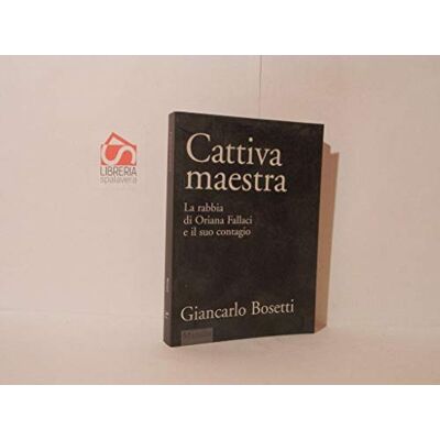 Bosetti, Giancarlo Cattiva maestra. La rabbia di Oriana Fallaci e il suo contagio - Publicité Bosetti, Giancarlo Cattiva maestra. La rabbia di Oriana Fallaci e il suo contagio - Publicité