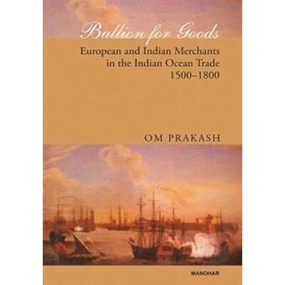 Prakash, Om Bullion for Goods: European and Indian Merchants in the Indian Ocean Trade 1500-1800 - Publicité Prakash, Om Bullion for Goods: European and Indian Merchants in the Indian Ocean Trade 1500-1800 - Publicité