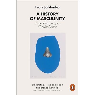 Jablonka, Ivan A History of Masculinity: From Patriarchy to Gender Justice - Publicité Jablonka, Ivan A History of Masculinity: From Patriarchy to Gender Justice - Publicité