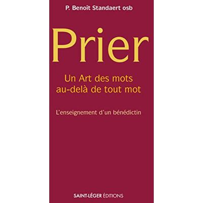 Standaert, Benoît Prier: Un Art des mots au"-delà de tout mot, l'enseignement d'un bénédictin - Publicité Standaert, Benoît Prier: Un Art des mots au"-delà de tout mot, l'enseignement d'un bénédictin - Publicité