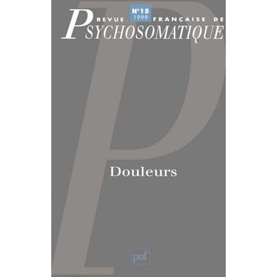 Collectif Revue française de psychosomatique, 1999, numéro 15 : Douleurs - Publicité Collectif Revue française de psychosomatique, 1999, numéro 15 : Douleurs - Publicité