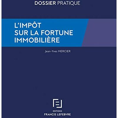 Redaction Francis Lefebvre, Francis Lefebvre L'impôt sur la fortune immobilière - Publicité Redaction Francis Lefebvre, Francis Lefebvre L'impôt sur la fortune immobilière - Publicité