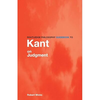 Wicks, Robert Routledge Philosophy GuideBook to Kant on Judgment - Publicité Wicks, Robert Routledge Philosophy GuideBook to Kant on Judgment - Publicité
