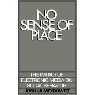 Meyrowitz, Joshua No Sense of Place. The Impact of Electronic Media on Social Behavior - Publicité Meyrowitz, Joshua No Sense of Place. The Impact of Electronic Media on Social Behavior - Publicité