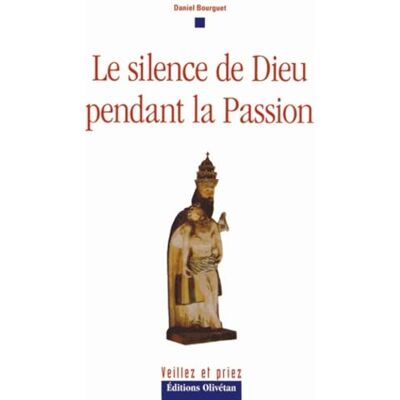 Bourguet, Daniel Le silence de Dieu pendant la Passion - Publicité Bourguet, Daniel Le silence de Dieu pendant la Passion - Publicité