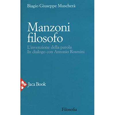 Muscherà, Biagio Giuseppe Manzoni filosofo. L'invenzione della parola. In dialogo con Antonio Rosmini - Publicité Muscherà, Biagio Giuseppe Manzoni filosofo. L'invenzione della parola. In dialogo con Antonio Rosmini - Publicité