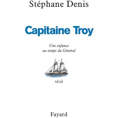 Denis, Stéphane Capitaine Troy : Une enfance au temps du Général - Publicité Denis, Stéphane Capitaine Troy : Une enfance au temps du Général - Publicité