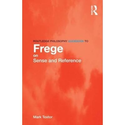 Textor, Mark Routledge Philosophy GuideBook to Frege on Sense and Reference - Publicité Textor, Mark Routledge Philosophy GuideBook to Frege on Sense and Reference - Publicité