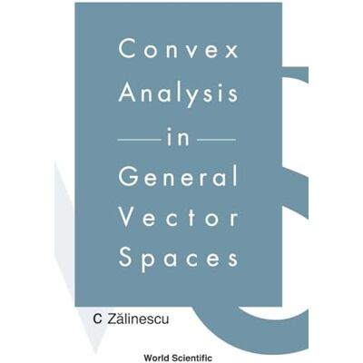 Zalinescu, C Convex Analysis in General Vector Spaces - Publicité Zalinescu, C Convex Analysis in General Vector Spaces - Publicité