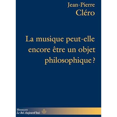 Cléro, Jean-Pierre La musique peut-elle encore être un objet philosophique? - Publicité Cléro, Jean-Pierre La musique peut-elle encore être un objet philosophique? - Publicité
