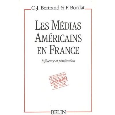 Bertrand, Claude-Jean Les Médias américains en France, influence et pénétration - Publicité Bertrand, Claude-Jean Les Médias américains en France, influence et pénétration - Publicité