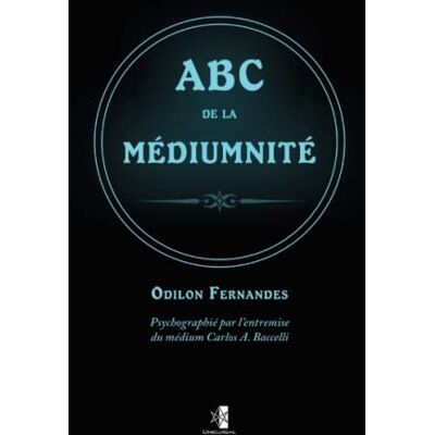 Fernandes, Odilon ABC de la médiumnité: ouvrage dicté par l’Esprit Odilon Fernandes - Publicité Fernandes, Odilon ABC de la médiumnité: ouvrage dicté par l’Esprit Odilon Fernandes - Publicité