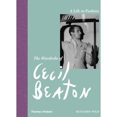 Wild, Benjamin A Life in Fashion: The Wardrobe of Cecil Beaton - Publicité Wild, Benjamin A Life in Fashion: The Wardrobe of Cecil Beaton - Publicité